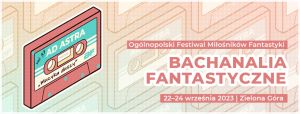 37. Bachanalia Fantastyczne - Konwenty Południowe