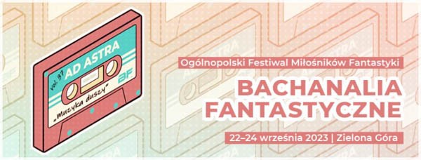 Bachanalia Fantastyczne 2023 - 37 edycja