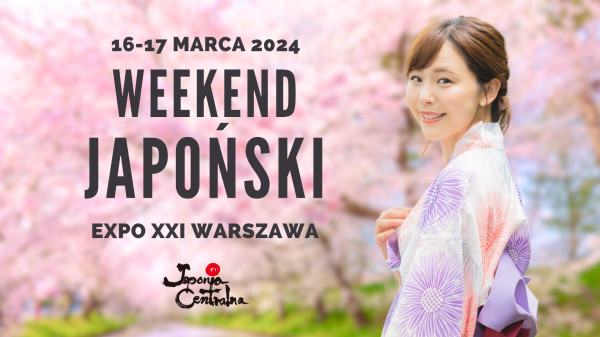 Weekend Japoński EXPO XXI Wiosna 2024 - Konwenty Południowe