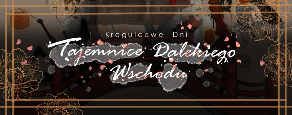 Kregulcowe Dni 2025: Tajemnice Dalekiego Wschodu - Konwenty Południowe Kregulcowe Dni 2025: Tajemnice Dalekiego Wschodu - Konwenty Południowe