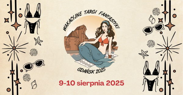 Wakacyjne Targi Fantastyki - Gdańsk 2025 - Konwenty Południowe Wakacyjne Targi Fantastyki - Gdańsk 2025 - Konwenty Południowe