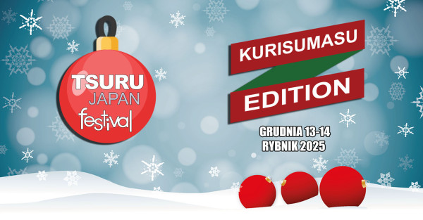 Tsuru Japan Festival 2025 - Kurisumasu Edition - Konwenty Południowe Tsuru Japan Festival 2025 - Kurisumasu Edition - Konwenty Południowe