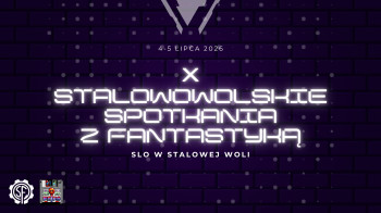 X Stalowowolskie Spotkania z Fantastyką - Konwenty Południowe X Stalowowolskie Spotkania z Fantastyką - Konwenty Południowe