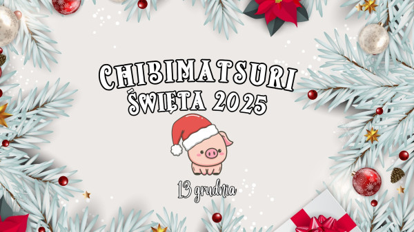 Chibimatsuri Święta 2025 - Konwenty Południowe
