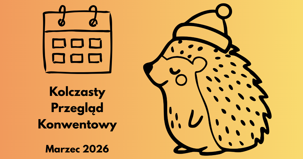 Kolczasty Przeglad Konwentowy Marzec 2026